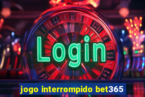 jogo interrompido bet365